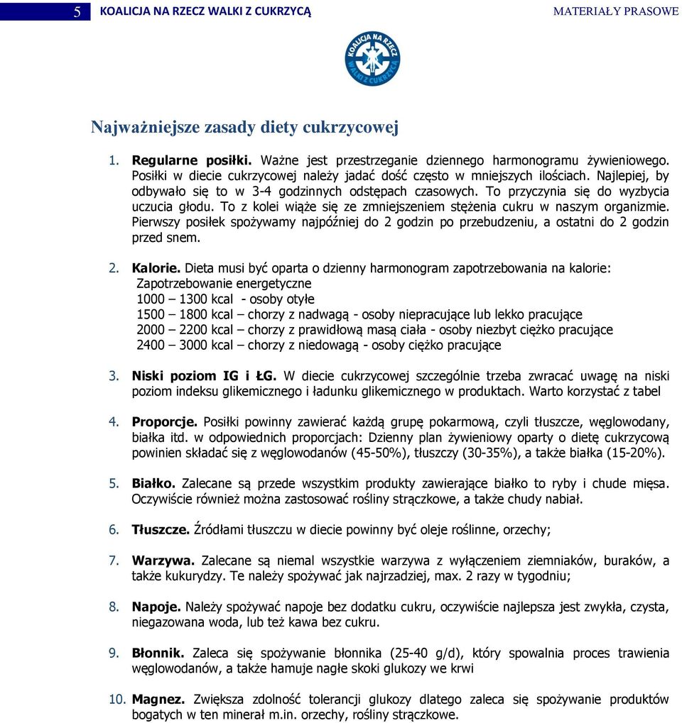 To z kolei wiąże się ze zmniejszeniem stężenia cukru w naszym organizmie. Pierwszy posiłek spożywamy najpóźniej do 2 godzin po przebudzeniu, a ostatni do 2 godzin przed snem. 2. Kalorie.