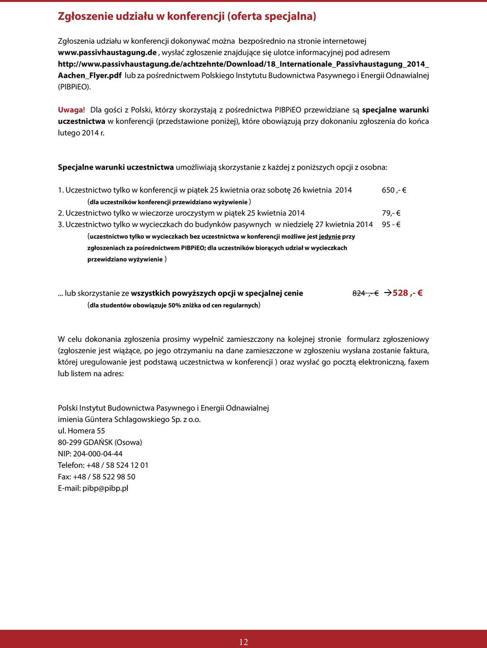 pdf lub za pośrednictwem Polskiego Instytutu Budownictwa Pasywnego i Energii Odnawialnej (PIBPiEO). Uwaga!