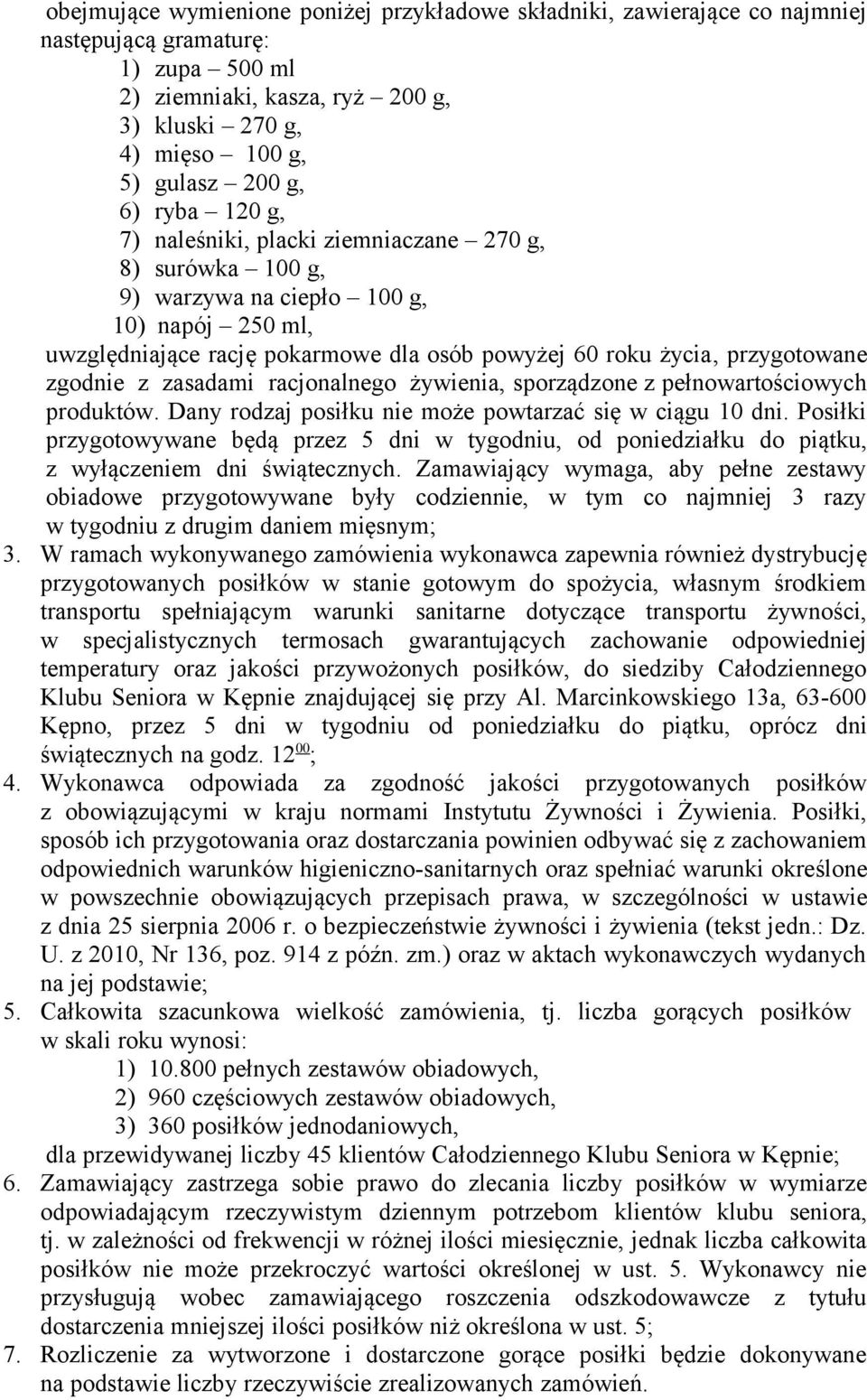 zgodnie z zasadami racjonalnego żywienia, sporządzone z pełnowartościowych produktów. Dany rodzaj posiłku nie może powtarzać się w ciągu 10 dni.