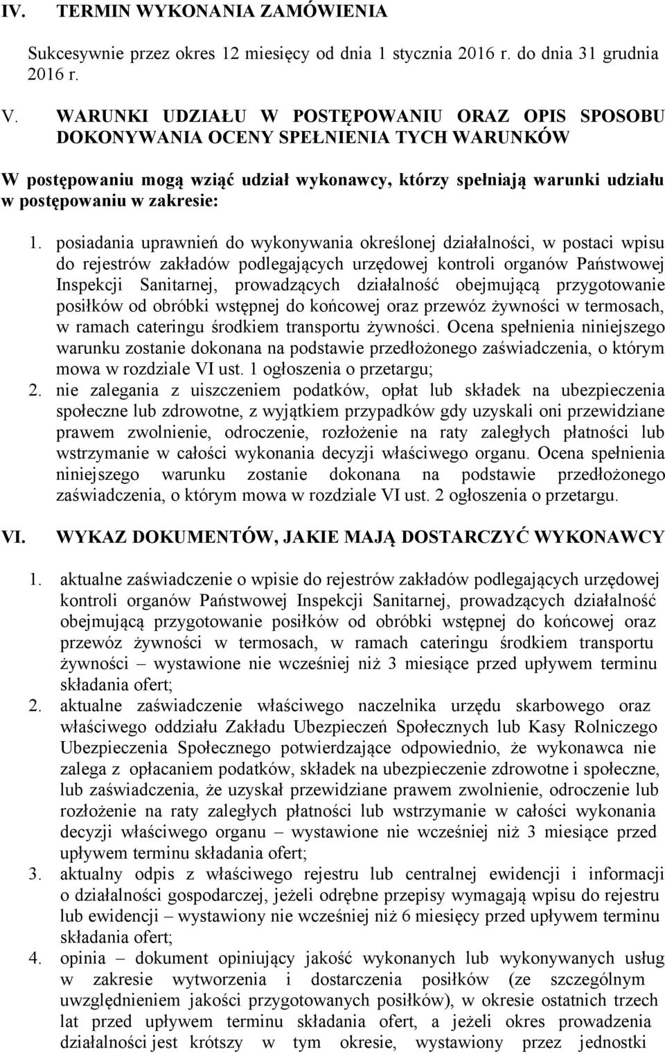 posiadania uprawnień do wykonywania określonej działalności, w postaci wpisu do rejestrów zakładów podlegających urzędowej kontroli organów Państwowej Inspekcji Sanitarnej, prowadzących działalność