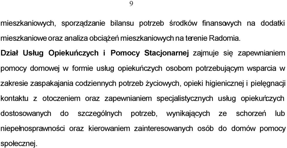 zakresie zaspakajania codziennych potrzeb życiowych, opieki higienicznej i pielęgnacji kontaktu z otoczeniem oraz zapewnianiem specjalistycznych usług