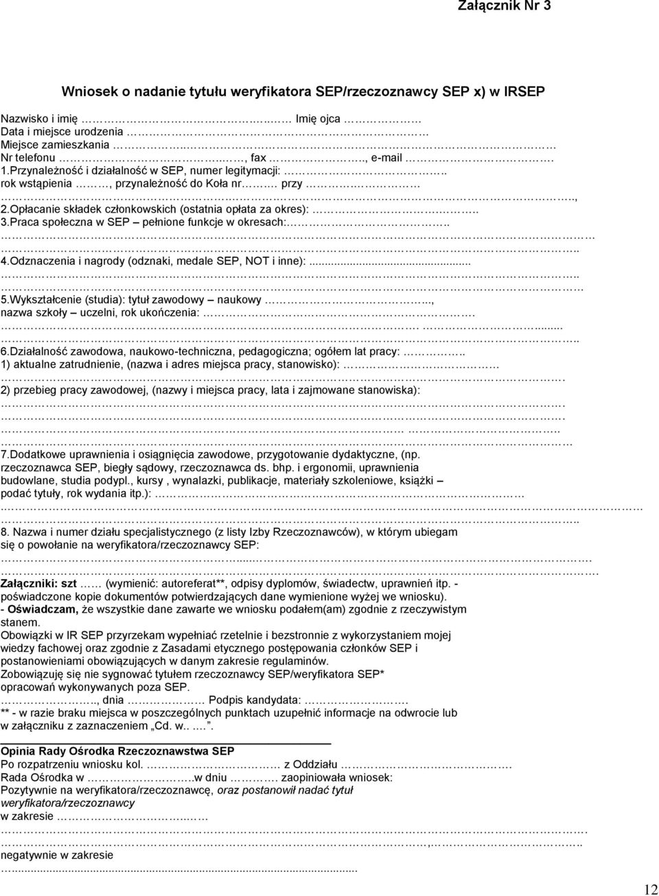 Praca społeczna w SEP pełnione funkcje w okresach:.... 4.Odznaczenia i nagrody (odznaki, medale SEP, NOT i inne):..... 5.Wykształcenie (studia): tytuł zawodowy naukowy.