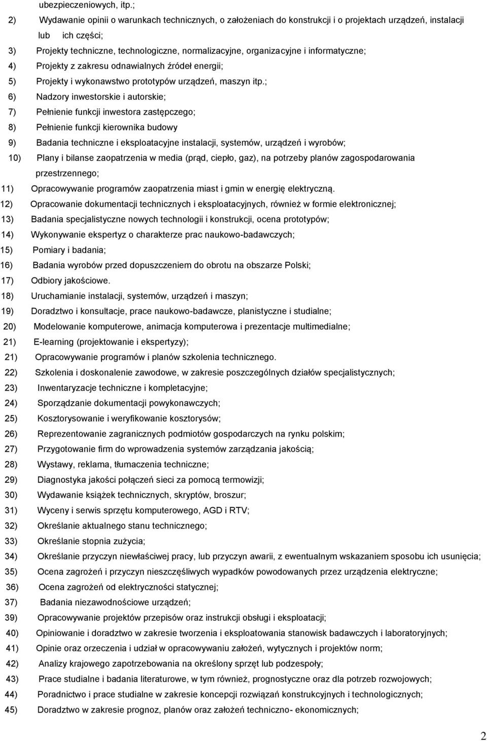 i informatyczne; 4) Projekty z zakresu odnawialnych źródeł energii; 5) Projekty i wykonawstwo prototypów urządzeń, maszyn itp.