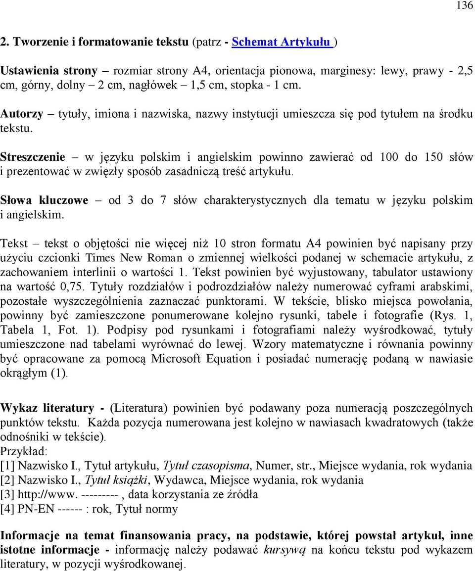 Autorzy tytuły, imiona i nazwiska, nazwy instytucji umieszcza się pod tytułem na środku tekstu.