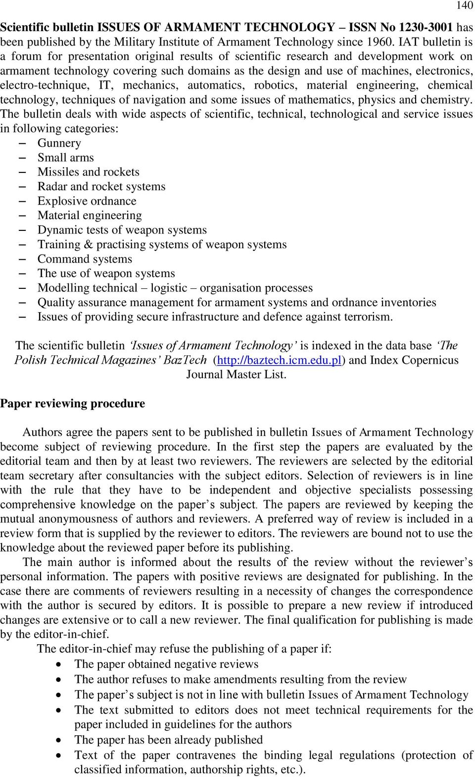 electro-technique, IT, mechanics, automatics, robotics, material engineering, chemical technology, techniques of navigation and some issues of mathematics, physics and chemistry.