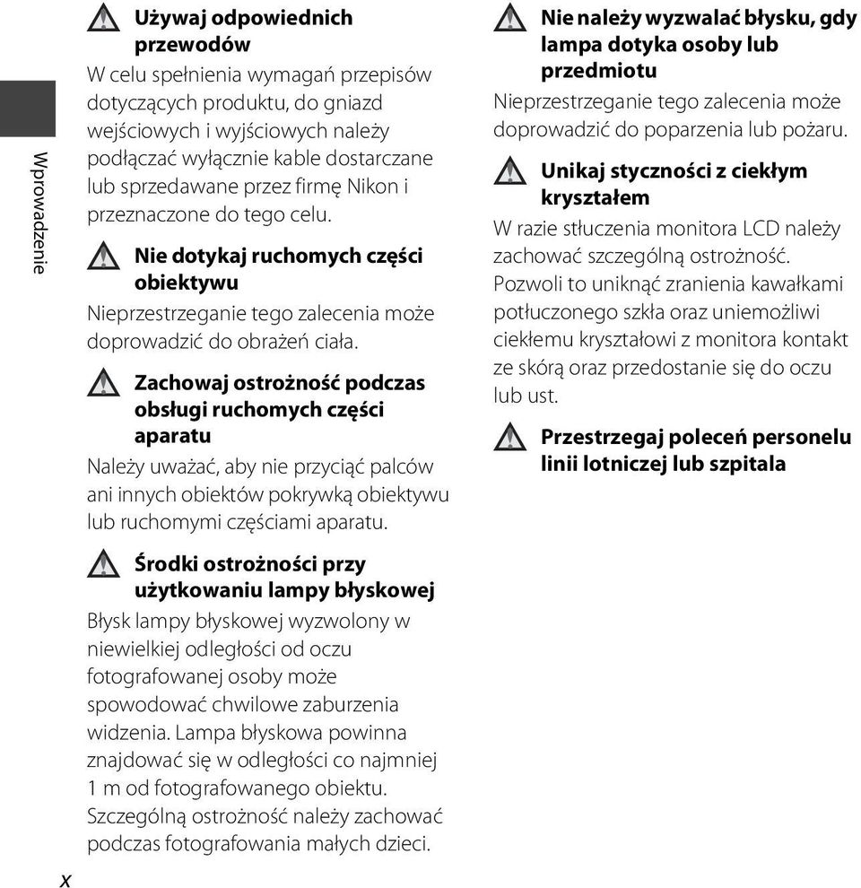 Zachowaj ostrożność podczas obsługi ruchomych części aparatu Należy uważać, aby nie przyciąć palców ani innych obiektów pokrywką obiektywu lub ruchomymi częściami aparatu.