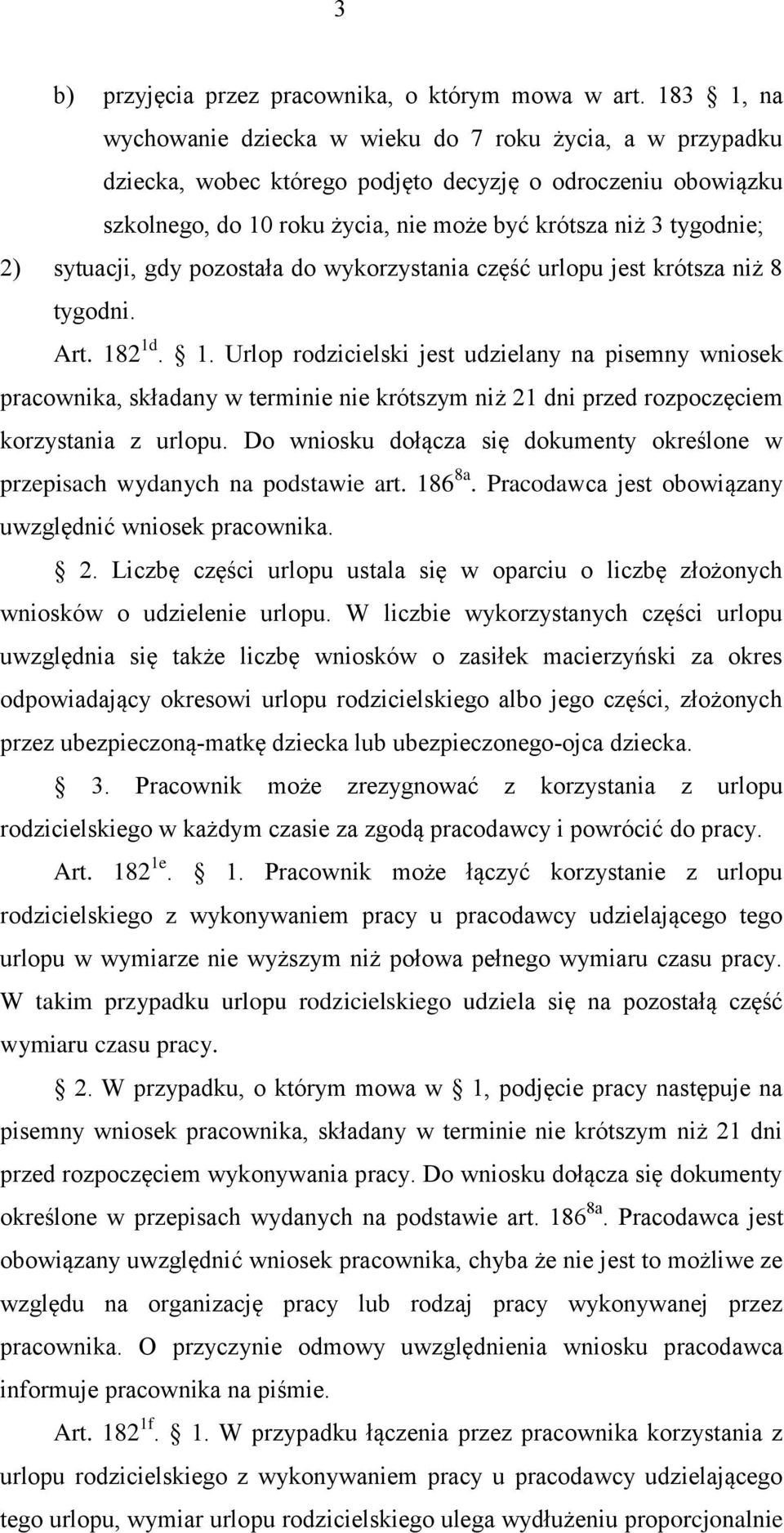 sytuacji, gdy pozostała do wykorzystania część urlopu jest krótsza niż 8 tygodni. Art. 18