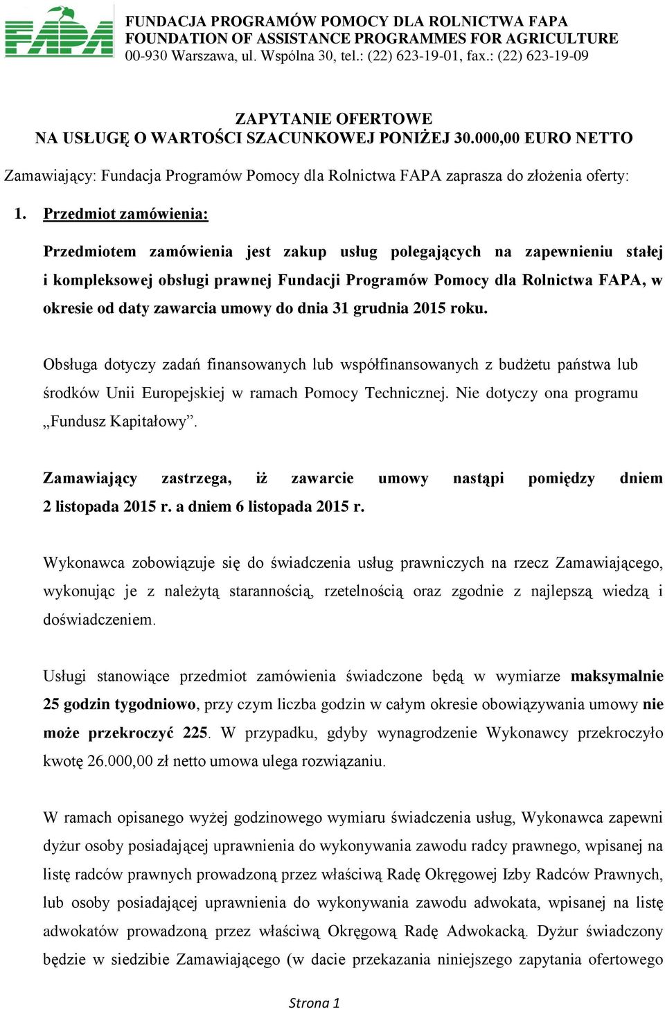 Przedmiot zamówienia: Przedmiotem zamówienia jest zakup usług polegających na zapewnieniu stałej i kompleksowej obsługi prawnej Fundacji Programów Pomocy dla Rolnictwa FAPA, w okresie od daty