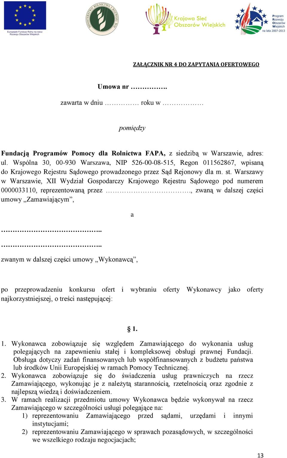 Warszawy w Warszawie, XII Wydział Gospodarczy Krajowego Rejestru Sądowego pod numerem 0000033110, reprezentowaną przez., zwaną w dalszej części umowy Zamawiającym,.