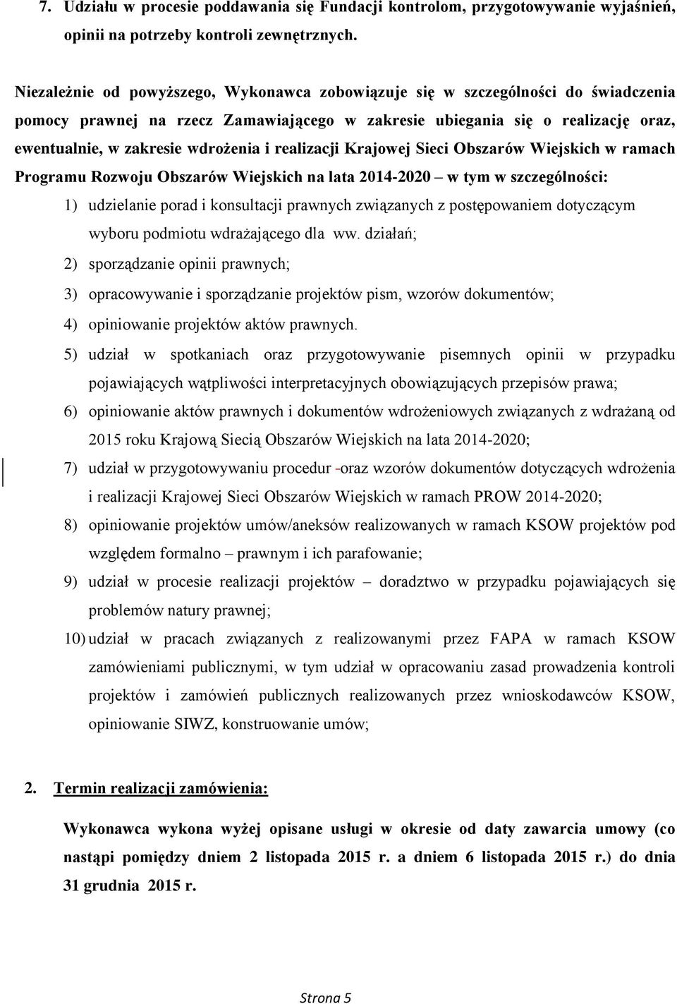 i realizacji Krajowej Sieci Obszarów Wiejskich w ramach Programu Rozwoju Obszarów Wiejskich na lata 2014-2020 w tym w szczególności: 1) udzielanie porad i konsultacji prawnych związanych z