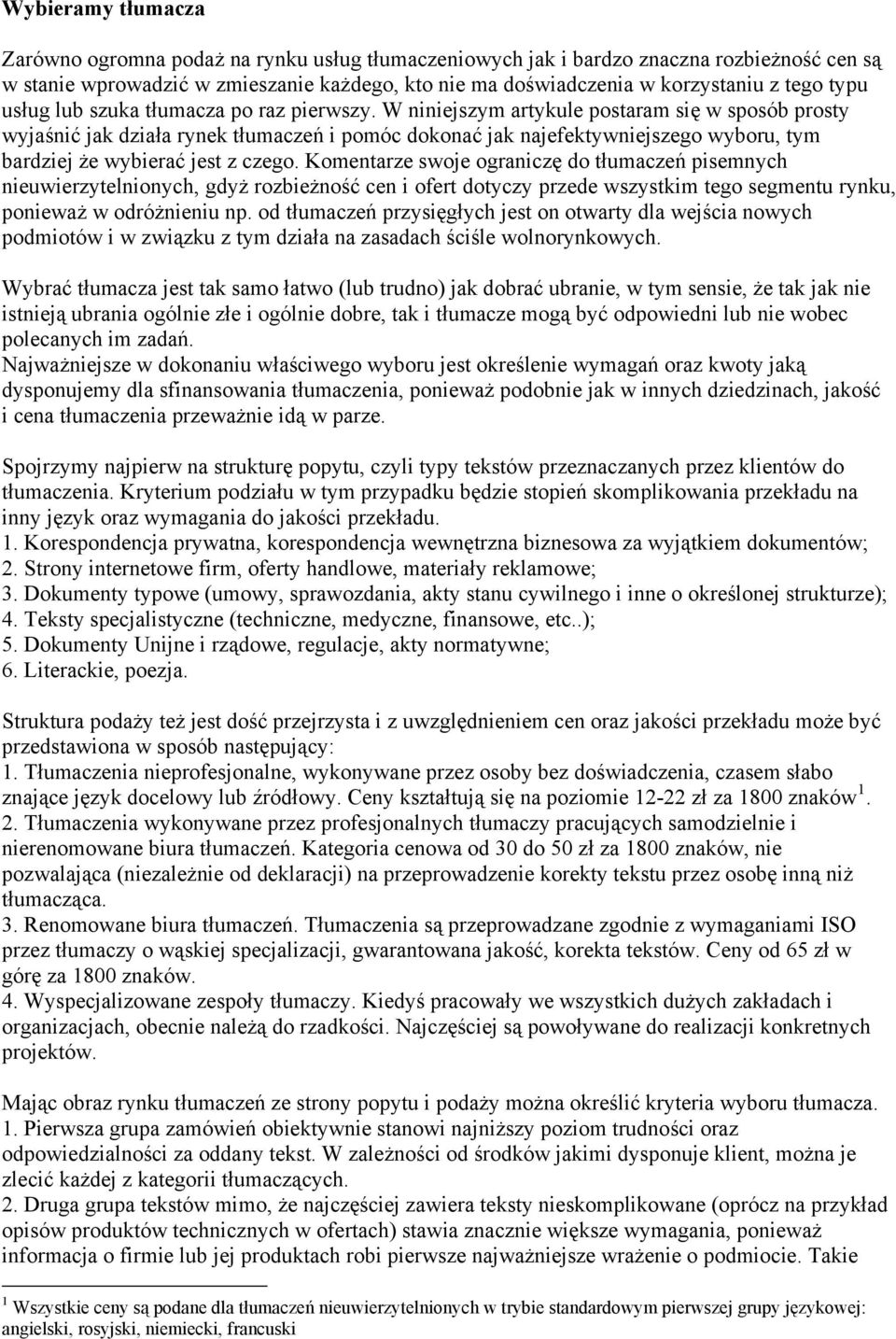 W niniejszym artykule postaram się w sposób prosty wyjaśnić jak działa rynek tłumaczeń i pomóc dokonać jak najefektywniejszego wyboru, tym bardziej że wybierać jest z czego.