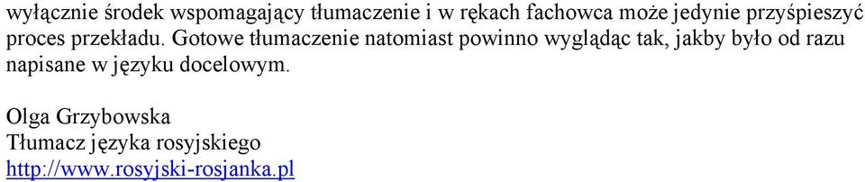 Gotowe tłumaczenie natomiast powinno wyglądąc tak, jakby było od razu