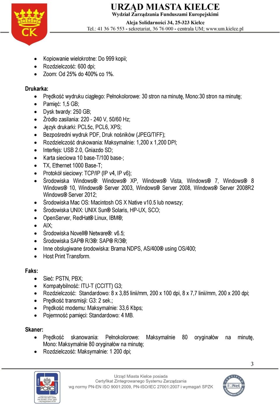 PCL6, XPS; Bezpośredni wydruk PDF, Druk nośników (JPEG/TIFF); Rozdzielczość drukowania: Maksymalnie: 1,200 x 1,200 DPI; Interfejs: USB 2.