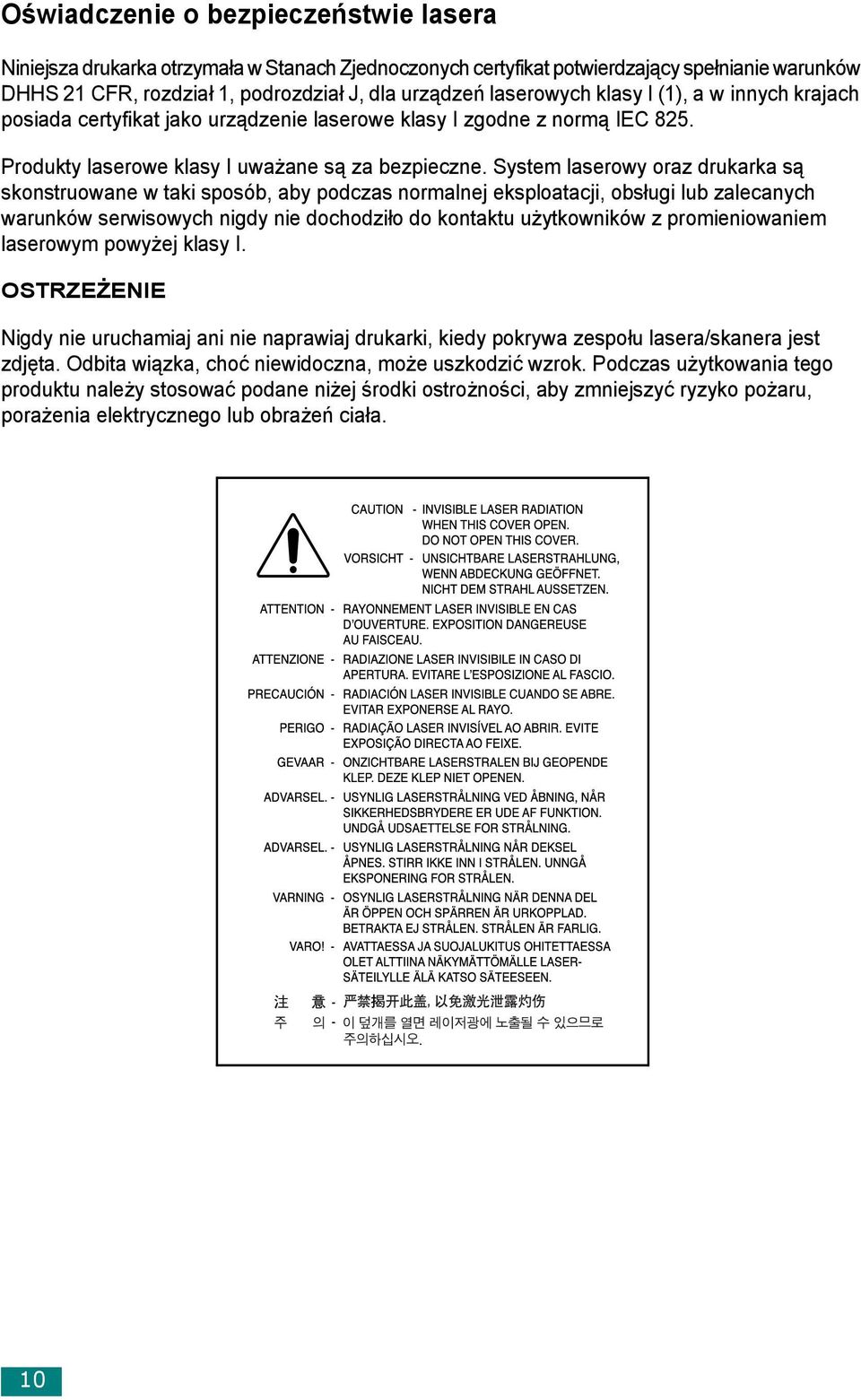 System laserowy oraz drukarka są skonstruowane w taki sposób, aby podczas normalnej eksploatacji, obsługi lub zalecanych warunków serwisowych nigdy nie dochodziło do kontaktu użytkowników z