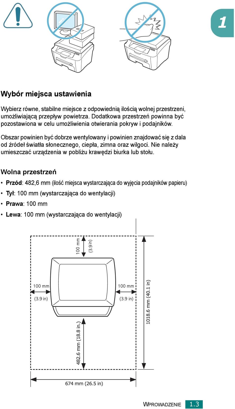 Obszar powinien być dobrze wentylowany i powinien znajdować się z dala od źródeł światła słonecznego, ciepła, zimna oraz wilgoci.