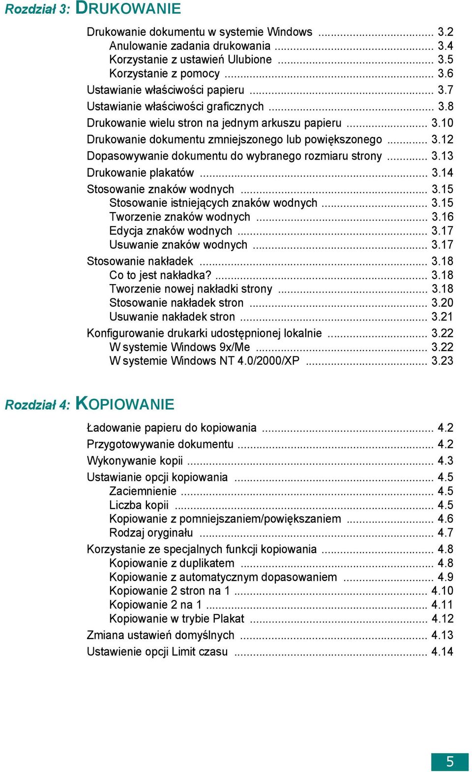 .. 3.13 Drukowanie plakatów... 3.14 Stosowanie znaków wodnych... 3.15 Stosowanie istniejących znaków wodnych... 3.15 Tworzenie znaków wodnych... 3.16 Edycja znaków wodnych... 3.17 Usuwanie znaków wodnych.