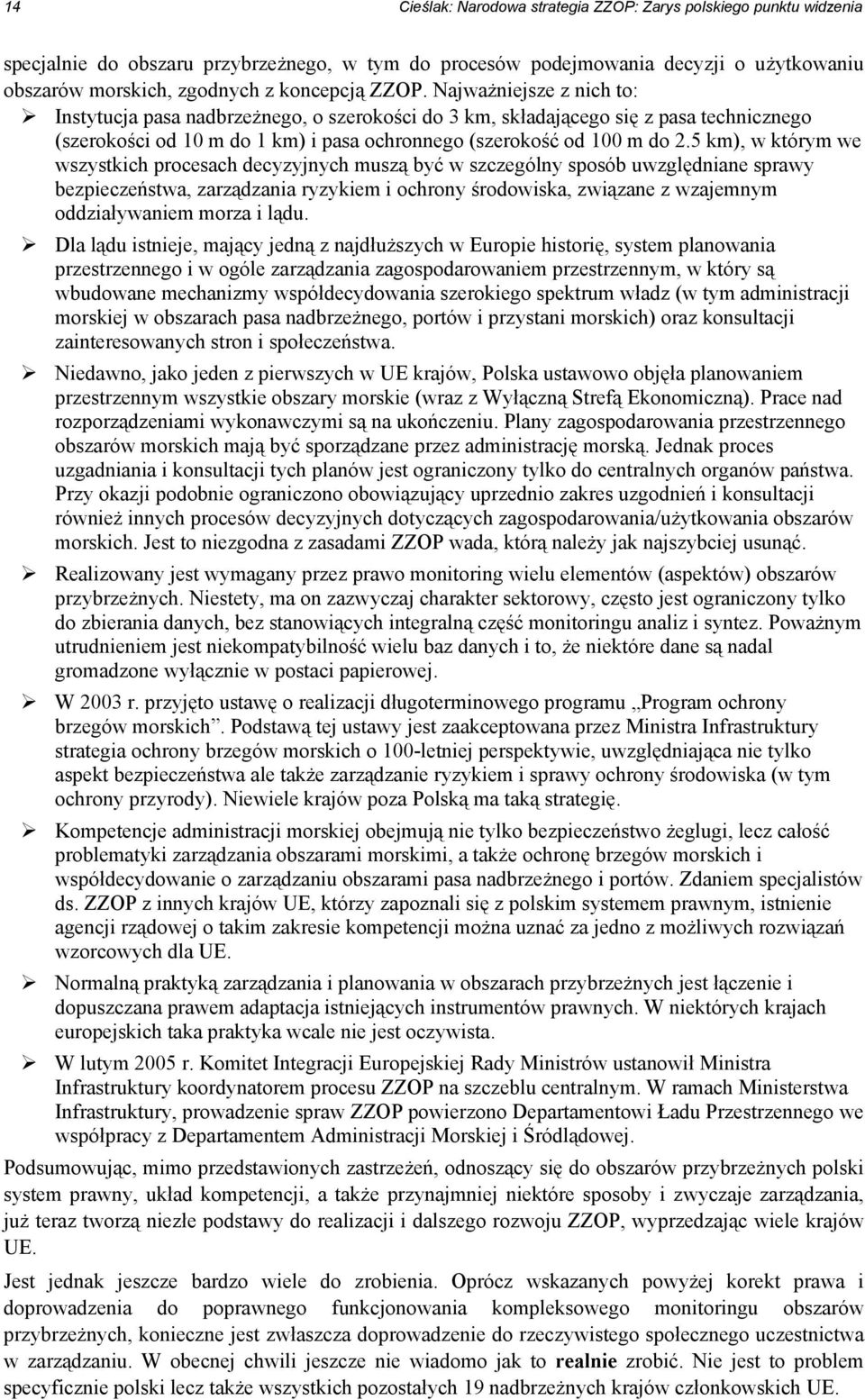 5 km), w którym we wszystkich procesach decyzyjnych muszą być w szczególny sposób uwzględniane sprawy bezpieczeństwa, zarządzania ryzykiem i ochrony środowiska, związane z wzajemnym oddziaływaniem