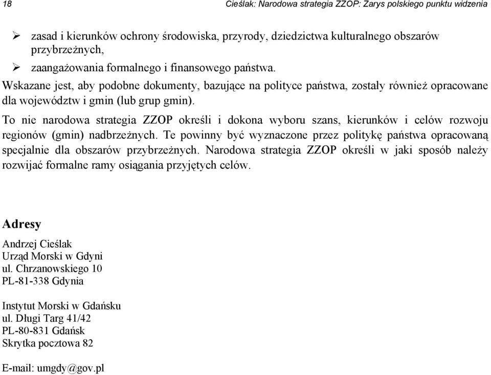 To nie narodowa strategia ZZOP określi i dokona wyboru szans, kierunków i celów rozwoju regionów (gmin) nadbrzeżnych.