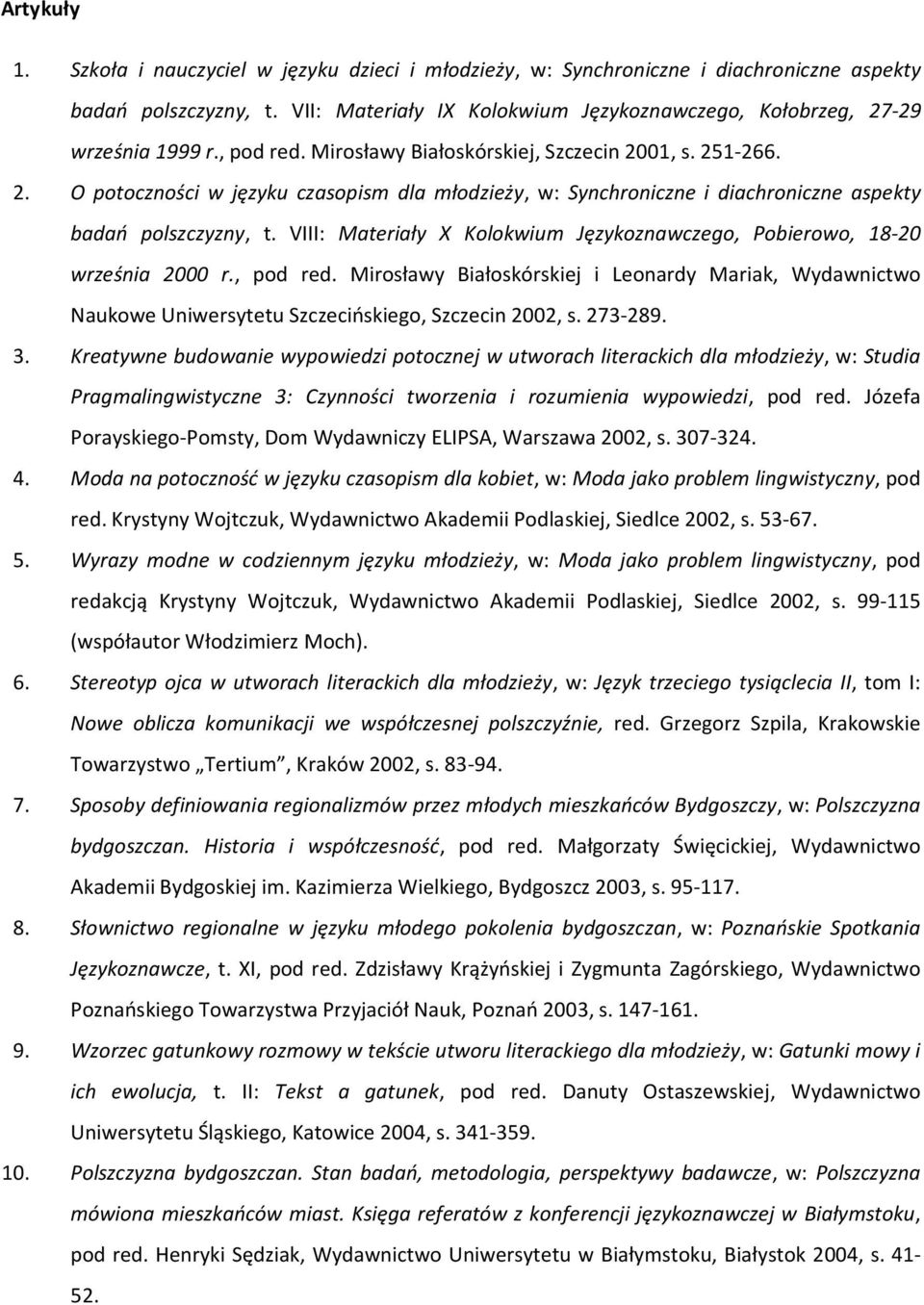 VIII: Materiały X Kolokwium Językoznawczego, Pobierowo, 18-20 września 2000 r., pod red. Mirosławy Białoskórskiej i Leonardy Mariak, Wydawnictwo Naukowe Uniwersytetu Szczecińskiego, Szczecin 2002, s.