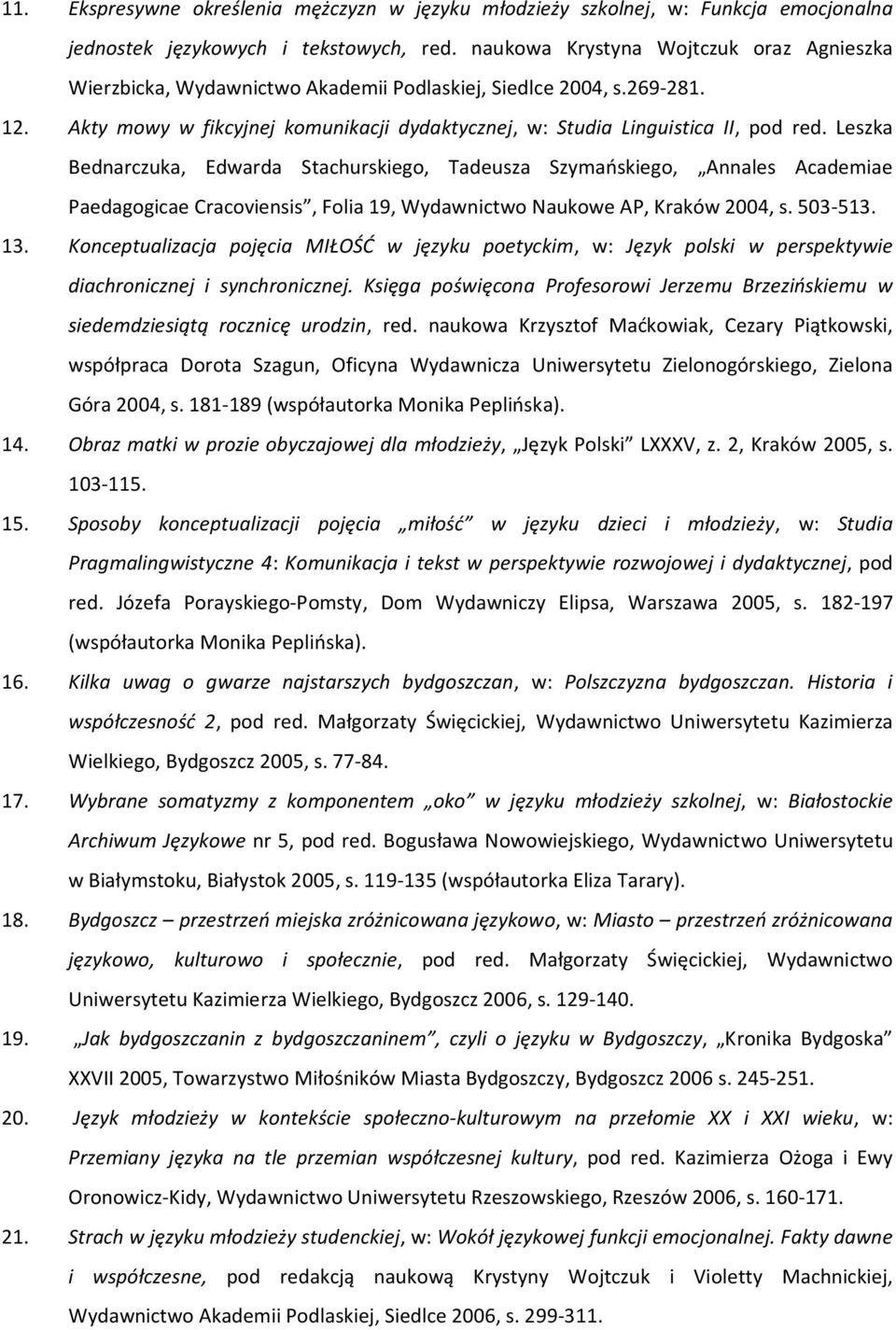 Leszka Bednarczuka, Edwarda Stachurskiego, Tadeusza Szymańskiego, Annales Academiae Paedagogicae Cracoviensis, Folia 19, Wydawnictwo Naukowe AP, Kraków 2004, s. 503-513. 13.