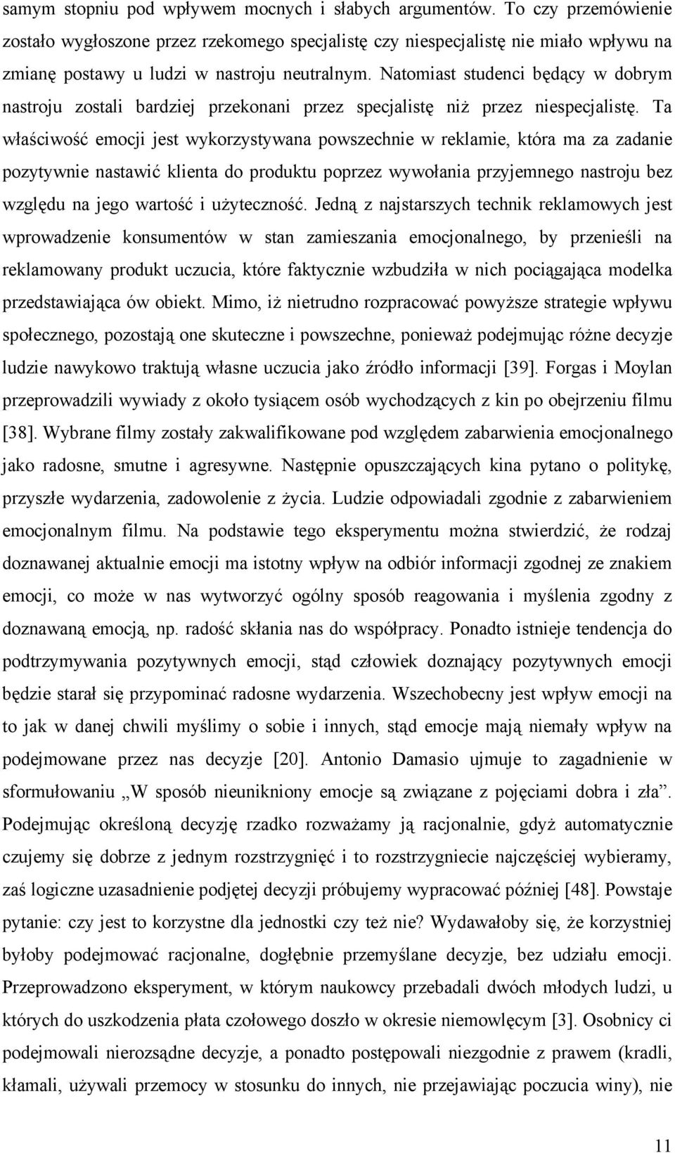 Natomiast studenci będący w dobrym nastroju zostali bardziej przekonani przez specjalistę niż przez niespecjalistę.