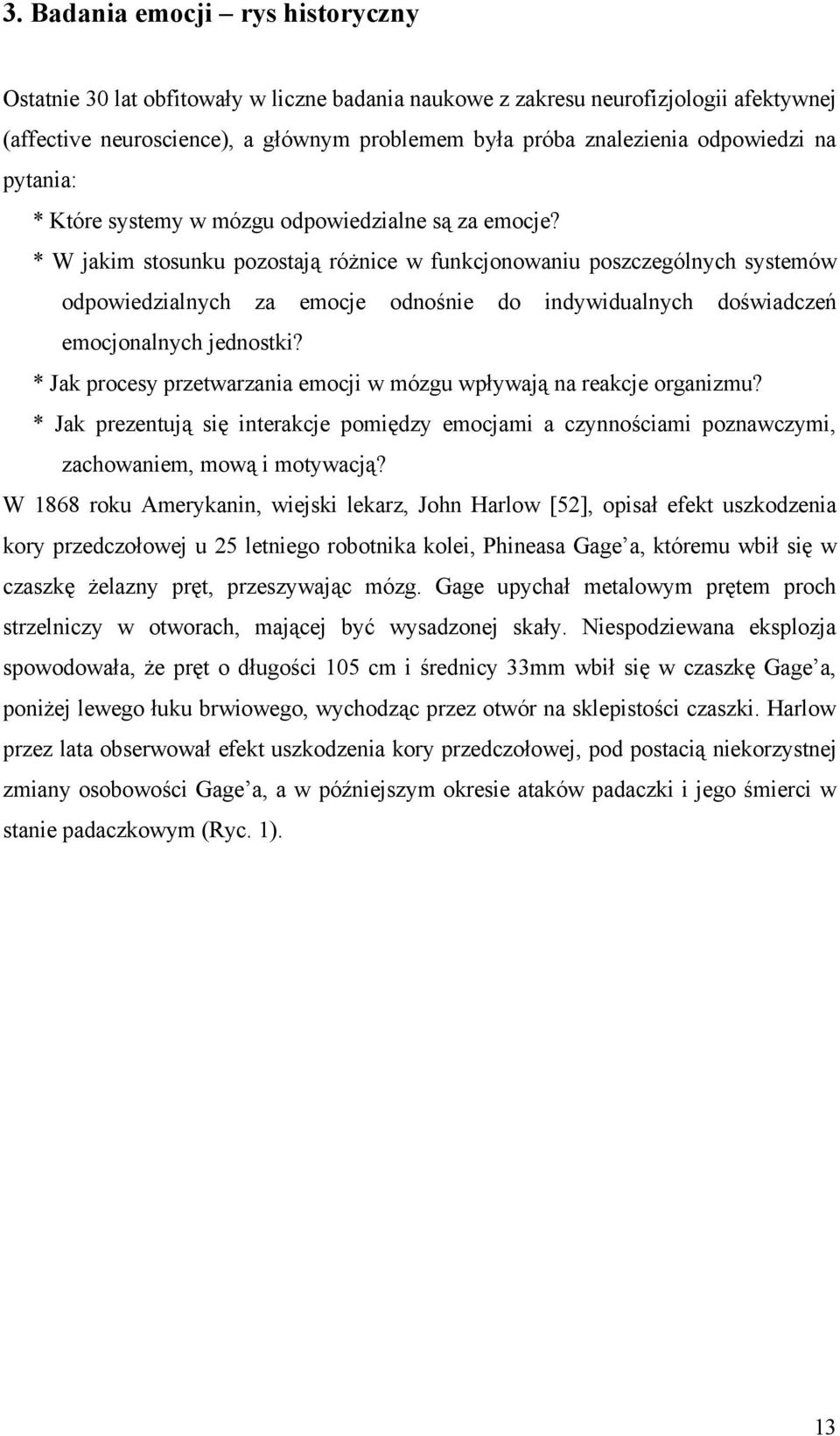 * W jakim stosunku pozostają różnice w funkcjonowaniu poszczególnych systemów odpowiedzialnych za emocje odnośnie do indywidualnych doświadczeń emocjonalnych jednostki?