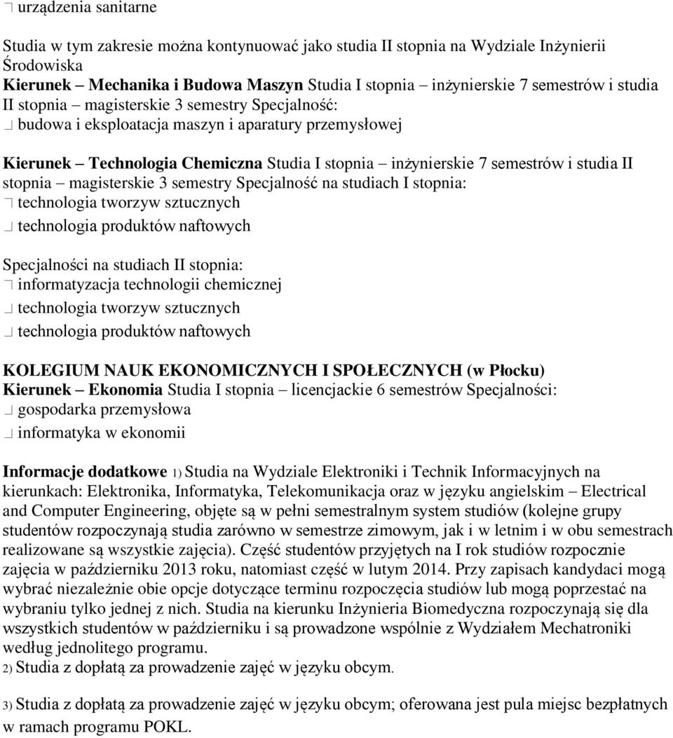 stopnia magisterskie 3 semestry Specjalność na studiach I stopnia: technologia tworzyw sztucznych technologia produktów naftowych informatyzacja technologii chemicznej technologia tworzyw sztucznych