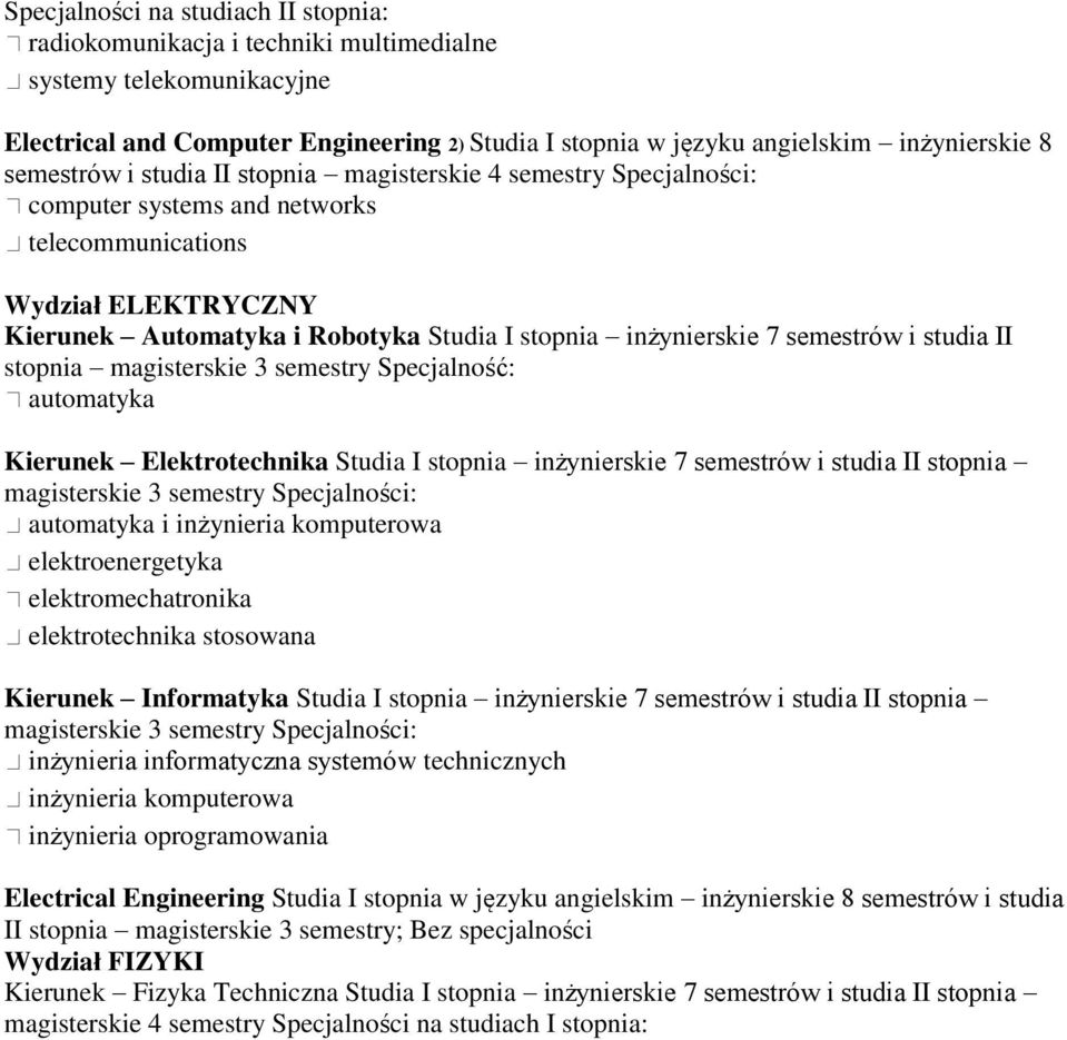 magisterskie 3 semestry Specjalność: automatyka Kierunek Elektrotechnika Studia I stopnia inżynierskie 7 semestrów i studia II stopnia magisterskie 3 semestry Specjalności: automatyka i inżynieria