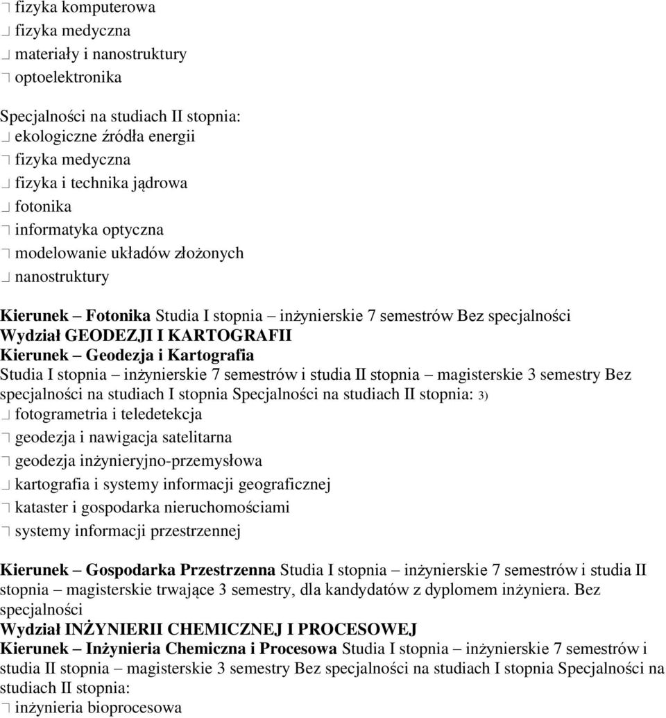 semestrów i studia II stopnia magisterskie 3 semestry Bez specjalności na studiach I stopnia 3) fotogrametria i teledetekcja geodezja i nawigacja satelitarna geodezja inżynieryjno-przemysłowa