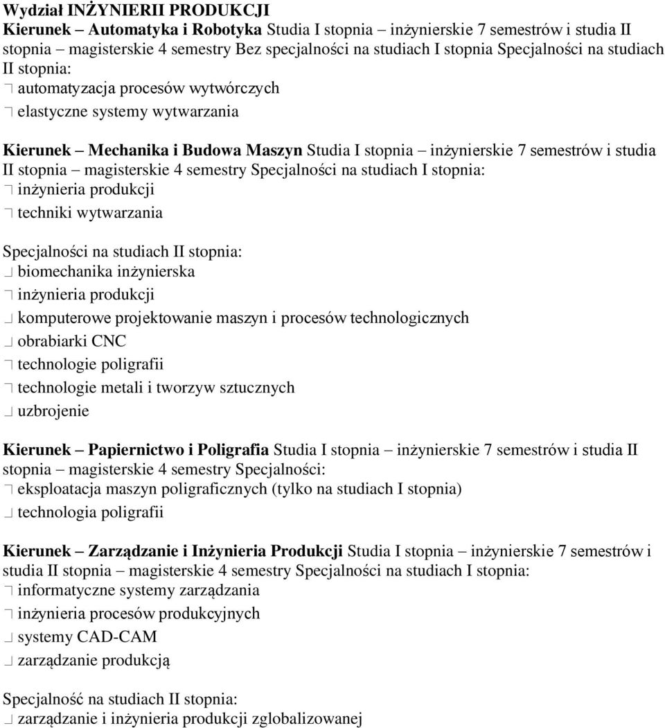 4 semestry Specjalności na studiach I stopnia: inżynieria produkcji techniki wytwarzania biomechanika inżynierska inżynieria produkcji komputerowe projektowanie maszyn i procesów technologicznych