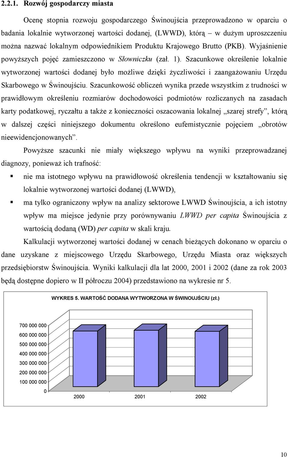 lokalnym odpowiednikiem Produktu Krajowego Brutto (PKB). Wyjaśnienie powyższych pojęć zamieszczono w Słowniczku (zał. 1).