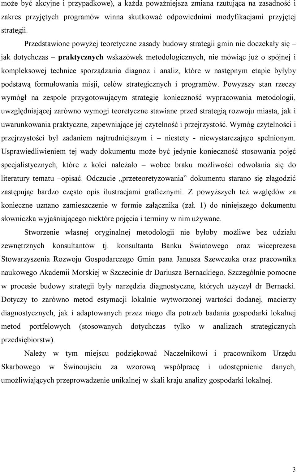 diagnoz i analiz, które w następnym etapie byłyby podstawą formułowania misji, celów strategicznych i programów.