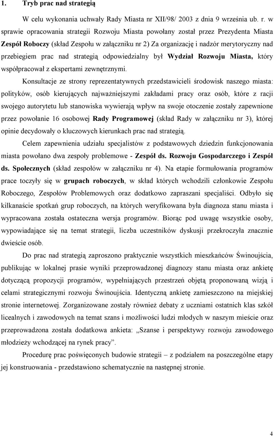 strategią odpowiedzialny był Wydział Rozwoju Miasta, który współpracował z ekspertami zewnętrznymi.