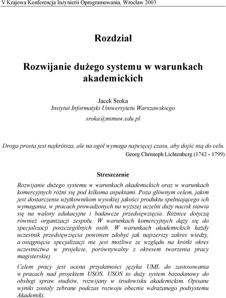 Georg Christoph Lichtenberg (1742-1799) Streszczenie Rozwijanie dużego systemu w warunkach akademickich oraz w warunkach komercyjnych różni się pod kilkoma aspektami.