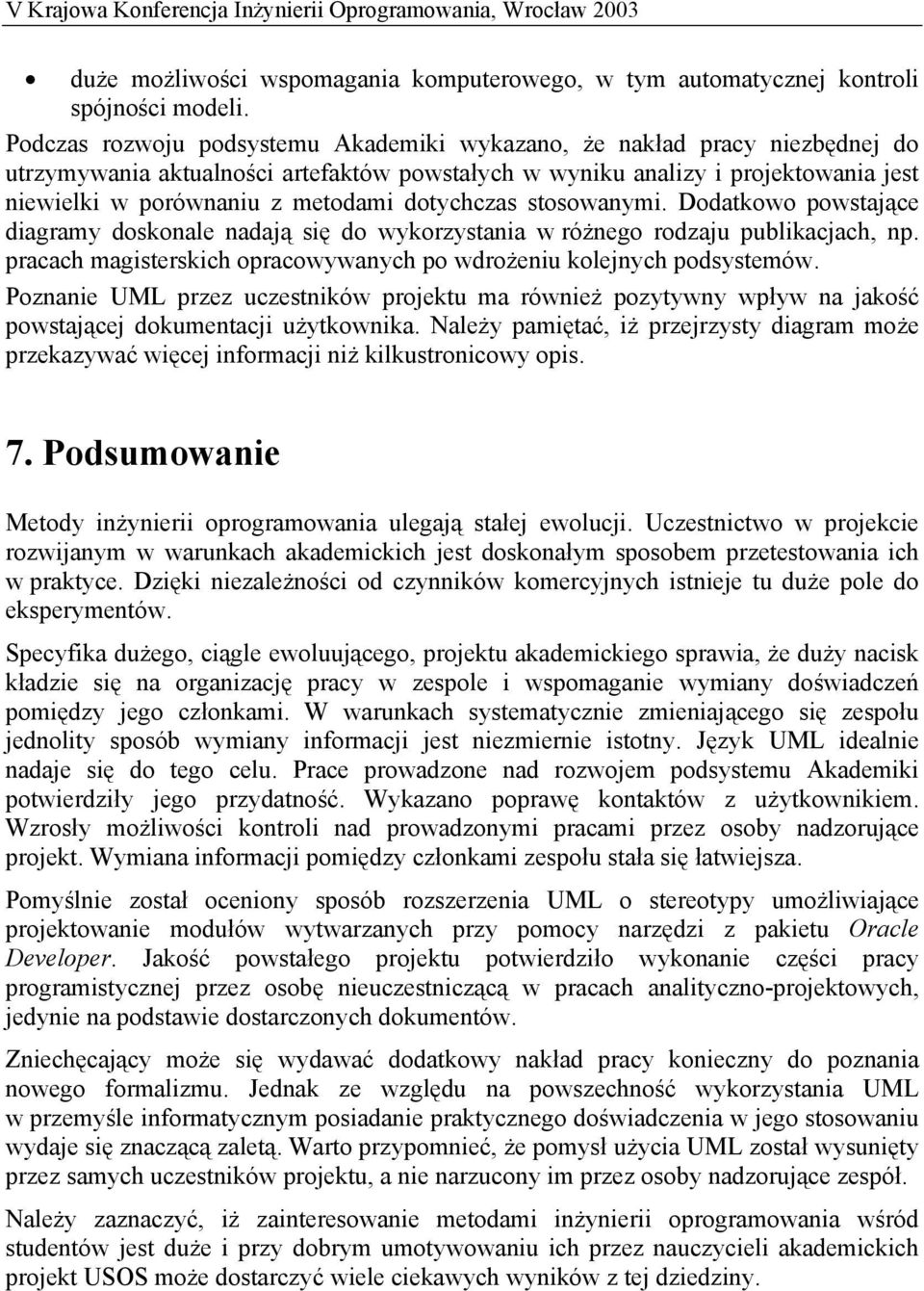 dotychczas stosowanymi. Dodatkowo powstające diagramy doskonale nadają się do wykorzystania w różnego rodzaju publikacjach, np. pracach magisterskich opracowywanych po wdrożeniu kolejnych podsystemów.
