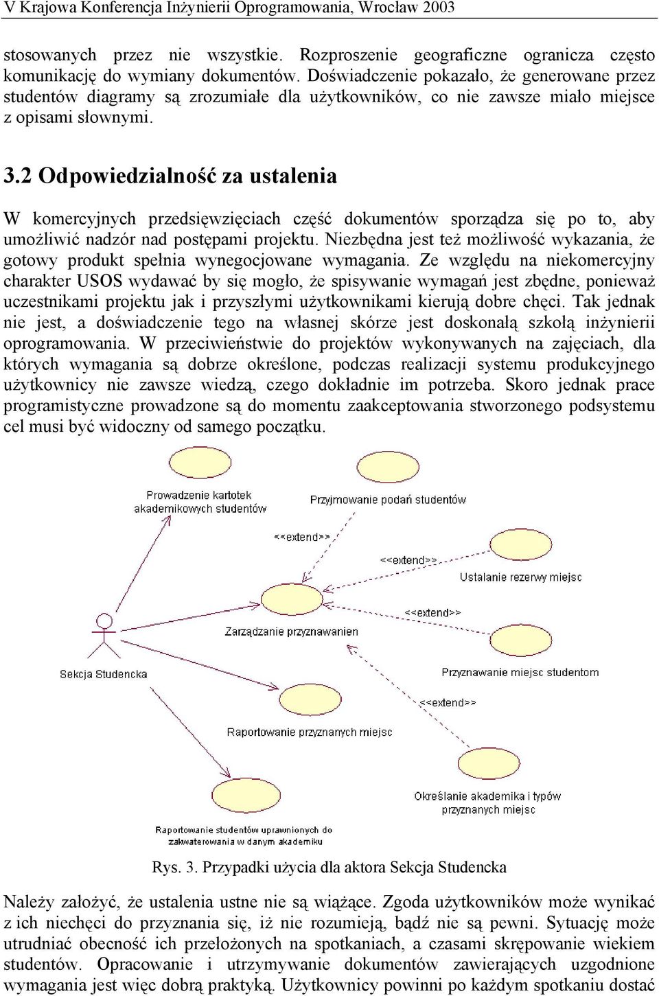 2 Odpowiedzialność za ustalenia W komercyjnych przedsięwzięciach część dokumentów sporządza się po to, aby umożliwić nadzór nad postępami projektu.