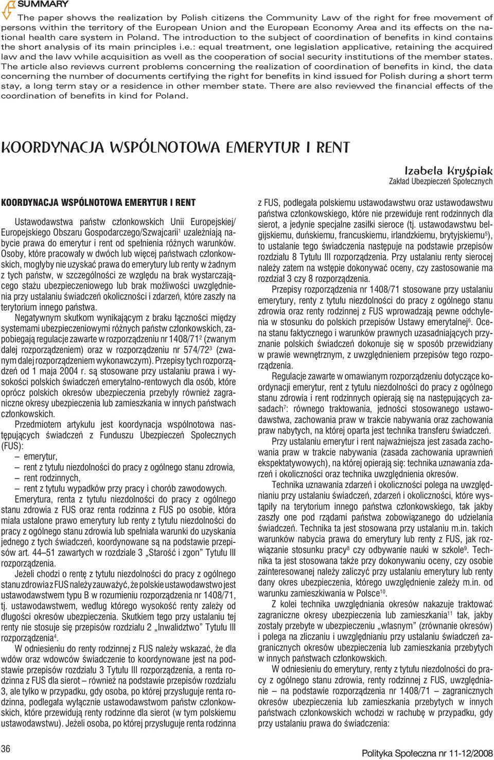 The article also reviews current problems concerning the realization of coordination of benefits in kind, the data concerning the number of documents certifying the right for benefits in kind issued