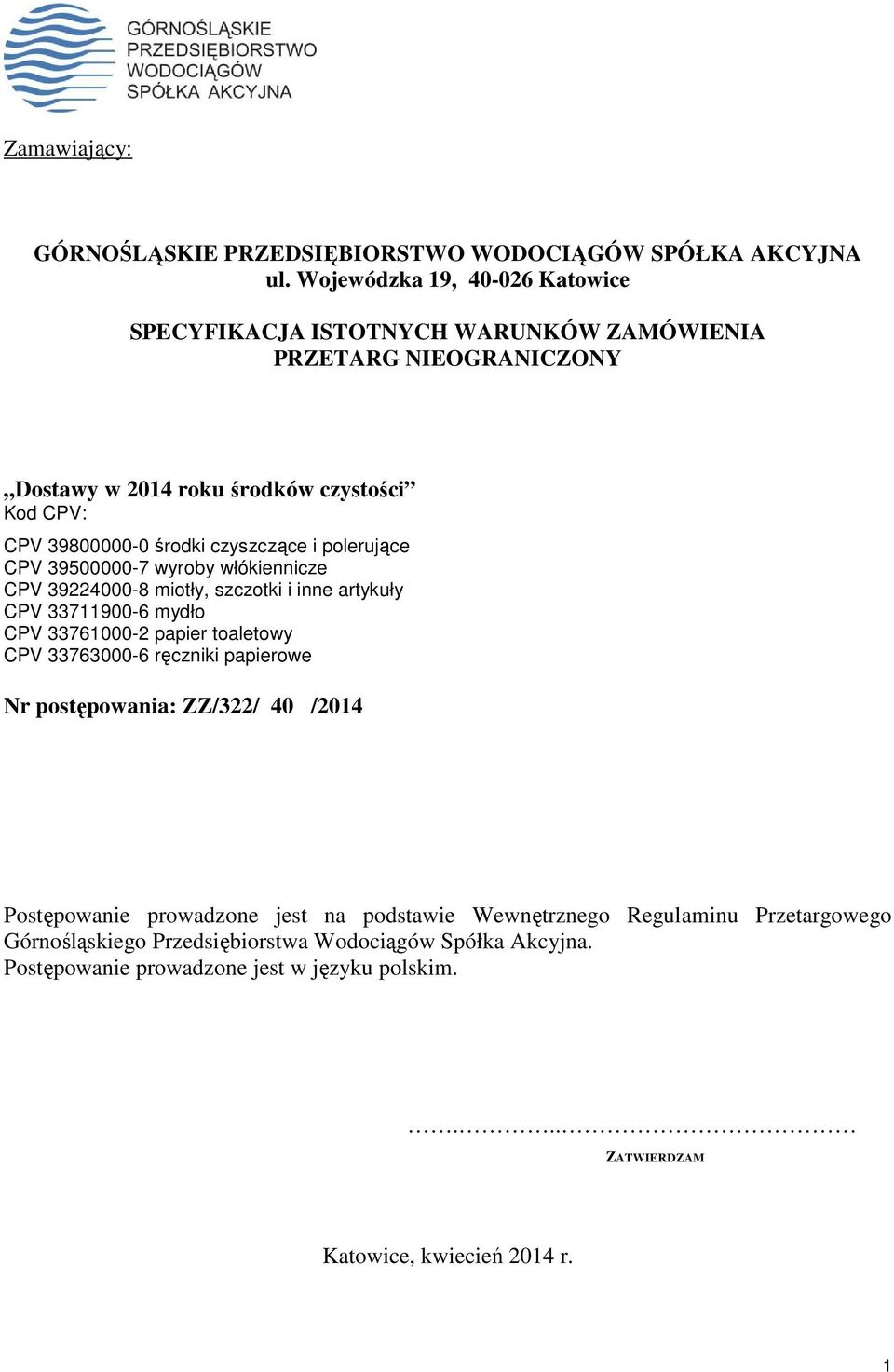 czyszczące i polerujące CPV 39500000-7 wyroby włókiennicze CPV 39224000-8 miotły, szczotki i inne artykuły CPV 33711900-6 mydło CPV 33761000-2 papier toaletowy CPV 33763000-6