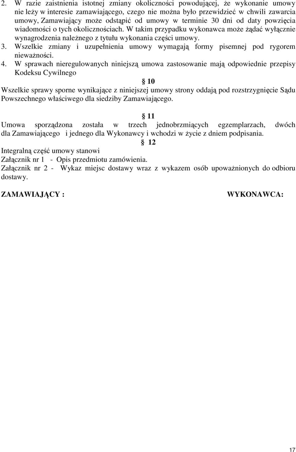 4. W sprawach nieregulowanych niniejszą umowa zastosowanie mają odpowiednie przepisy Kodeksu Cywilnego 10 Wszelkie sprawy sporne wynikające z niniejszej umowy strony oddają pod rozstrzygnięcie Sądu