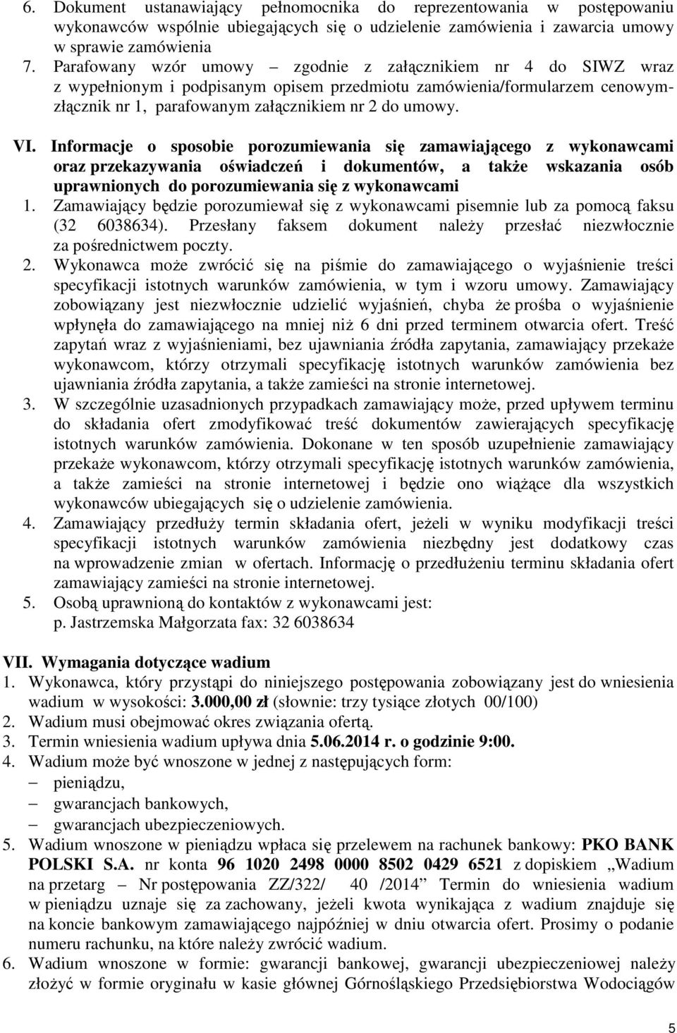 Informacje o sposobie porozumiewania się zamawiającego z wykonawcami oraz przekazywania oświadczeń i dokumentów, a takŝe wskazania osób uprawnionych do porozumiewania się z wykonawcami 1.