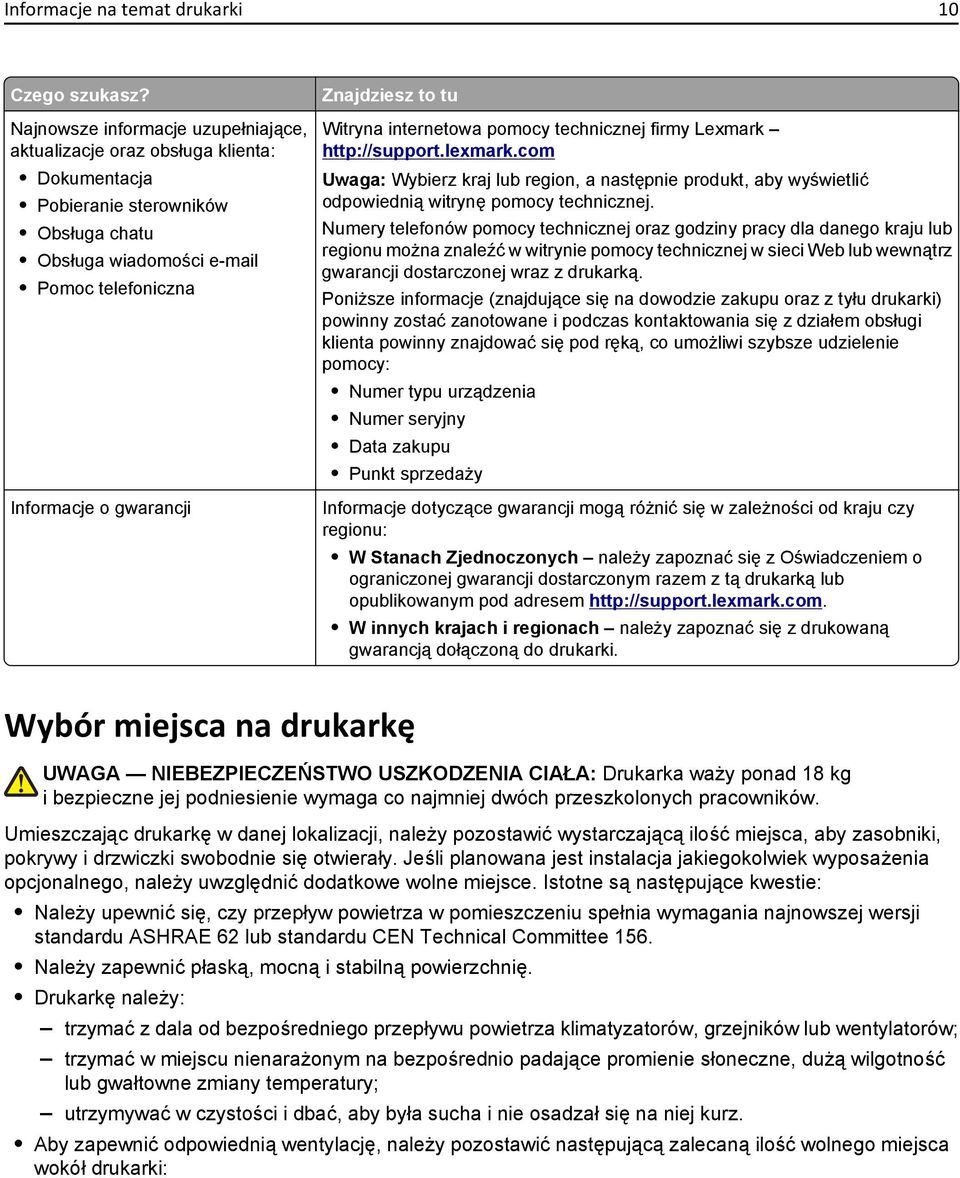 to tu Witryna internetowa pomocy technicznej firmy Lexmark http://support.lexmark.com Uwaga: Wybierz kraj lub region, a następnie produkt, aby wyświetlić odpowiednią witrynę pomocy technicznej.