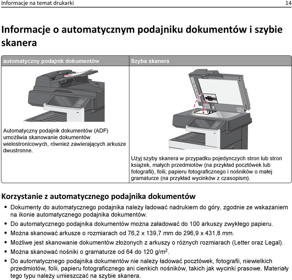 Użyj szyby skanera w przypadku pojedynczych stron lub stron książek, małych przedmiotów (na przykład pocztówek lub fotografii), folii, papieru fotograficznego i nośników o małej gramaturze (na