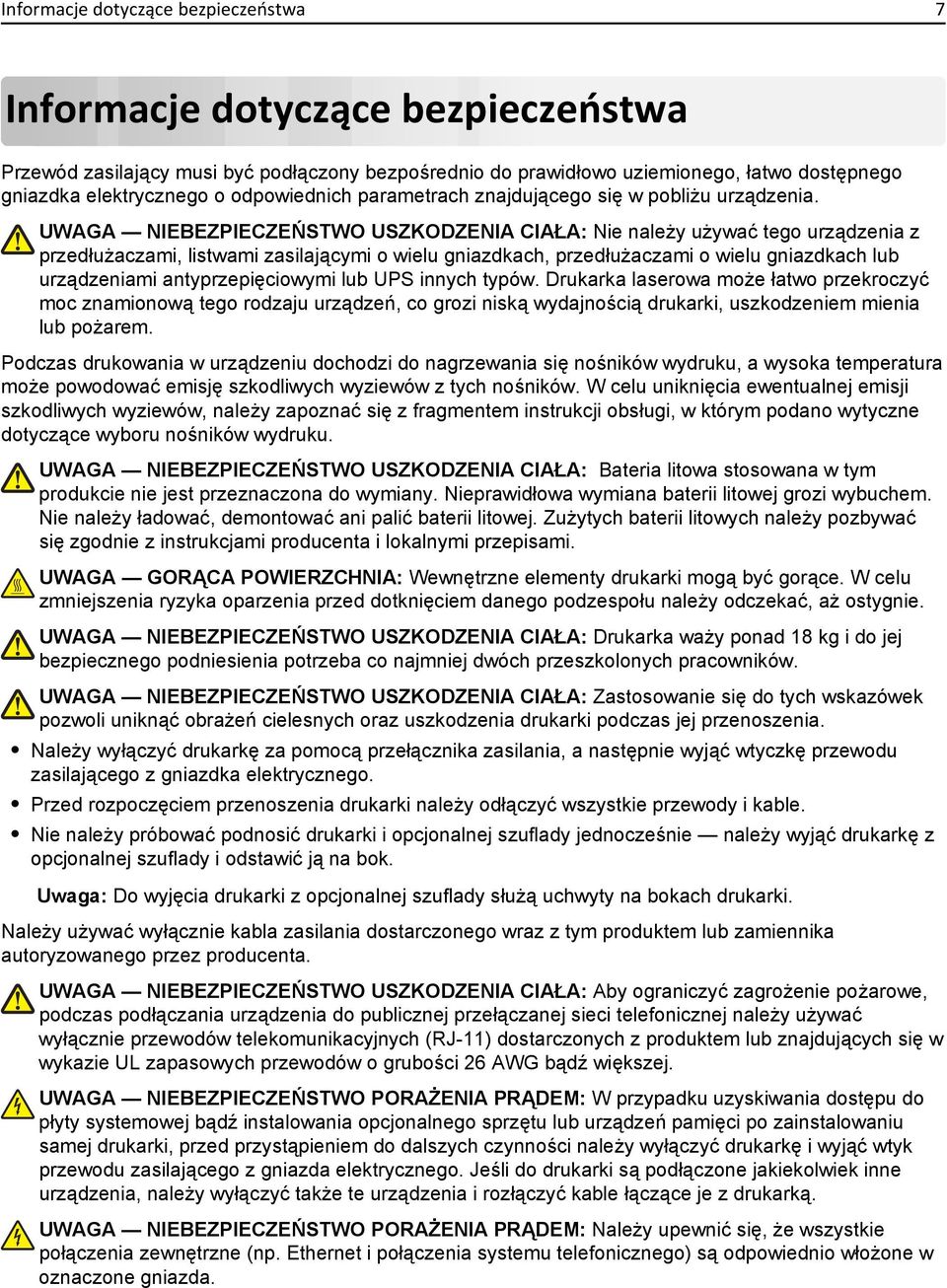 UWAGA NIEBEZPIECZEŃSTWO USZKODZENIA CIAŁA: Nie należy używać tego urządzenia z przedłużaczami, listwami zasilającymi o wielu gniazdkach, przedłużaczami o wielu gniazdkach lub urządzeniami