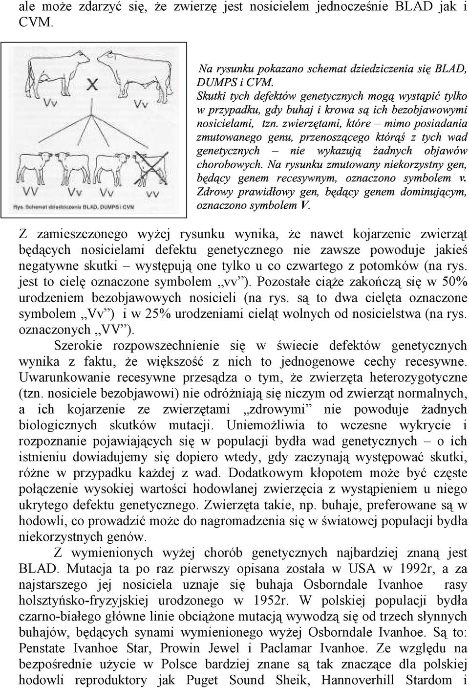 Skutkitychdefektówgenetycznychmogąwystąpićtylko CVM. zmutowanegogenu,przenoszącegoktórąśztychwad chorobowych.narysunkuzmutowanyniekorzystnygen, genetycznych nosicielami,tzn.