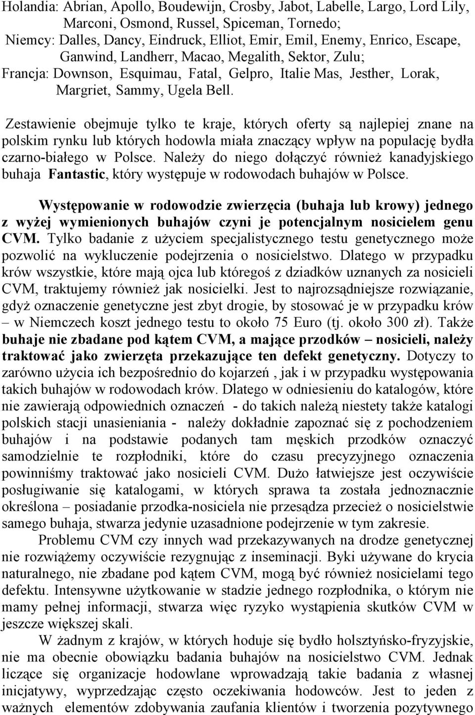 Zestawienie obejmuje tylko te kraje, których oferty są najlepiej znane na polskim rynku lub których hodowla miała znaczący wpływ na populację bydła czarno-białego w Polsce.