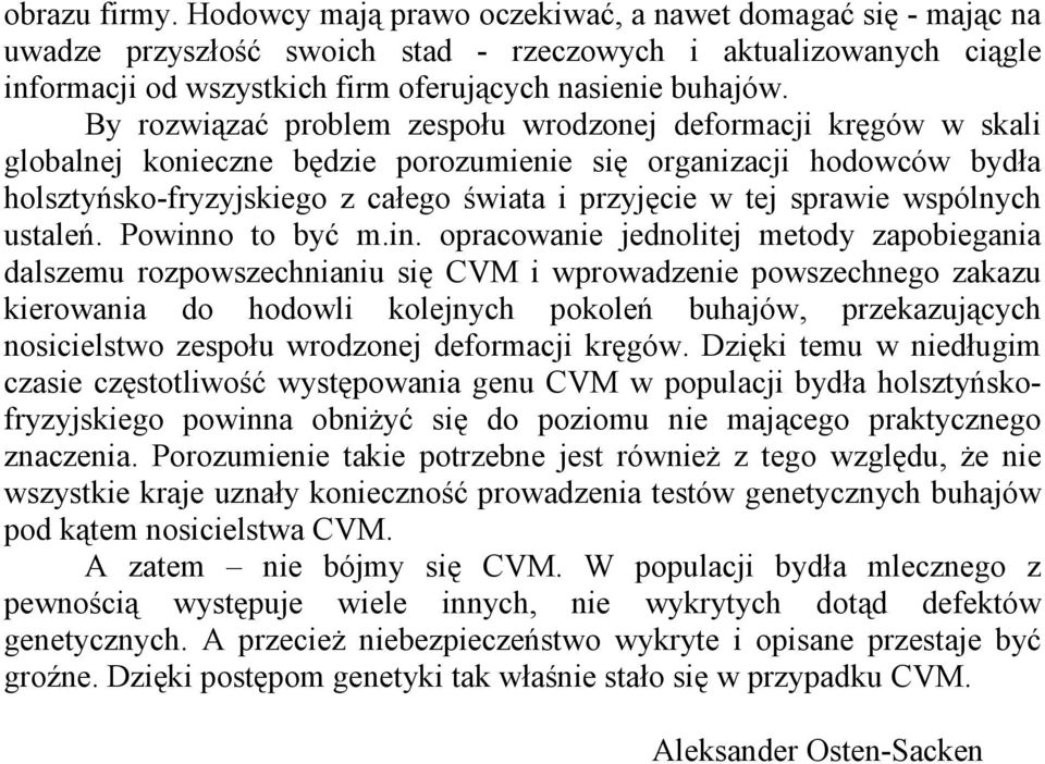 By rozwiązać problem zespołu wrodzonej deformacji kręgów w skali globalnej konieczne będzie porozumienie się organizacji hodowców bydła holsztyńsko-fryzyjskiego z całego świata i przyjęcie w tej