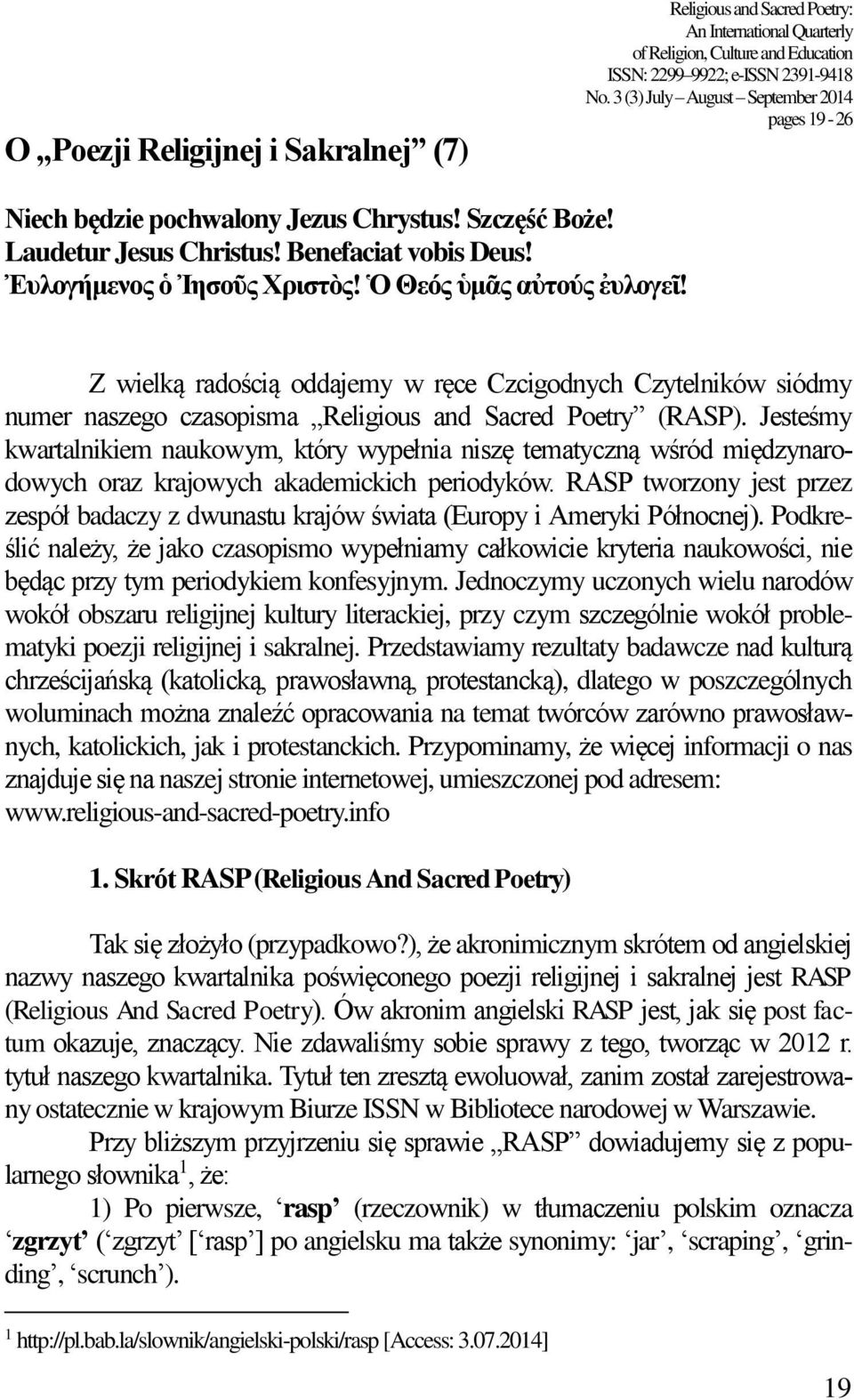 Ὁ Θεός ὑμᾶς αὐτούς ἐυλογει! Z wielką radością oddajemy w ręce Czcigodnych Czytelników siódmy numer naszego czasopisma Religious and Sacred Poetry (RASP).