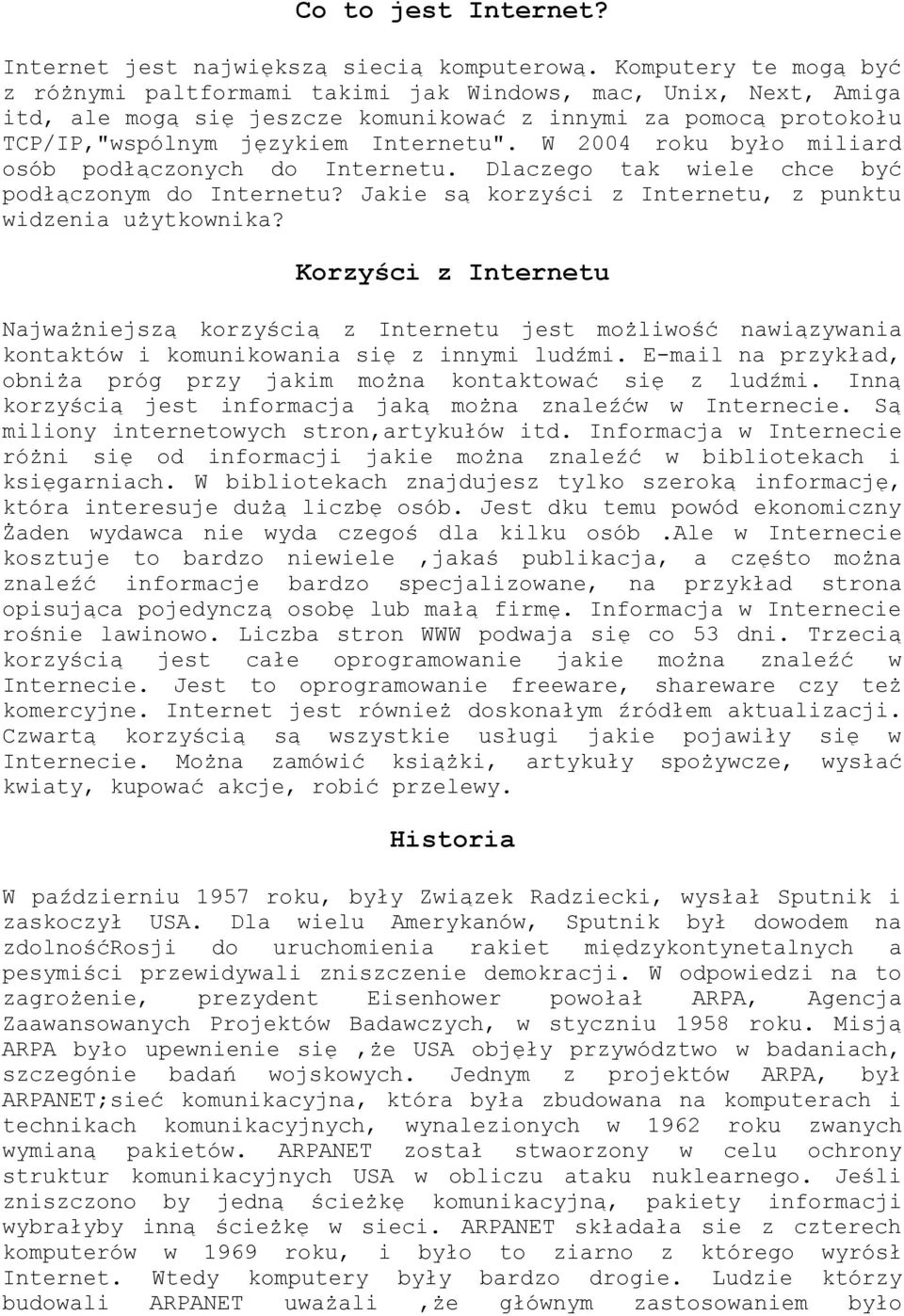 W 2004 roku było miliard osób podłączonych do Internetu. Dlaczego tak wiele chce być podłączonym do Internetu? Jakie są korzyści z Internetu, z punktu widzenia użytkownika?