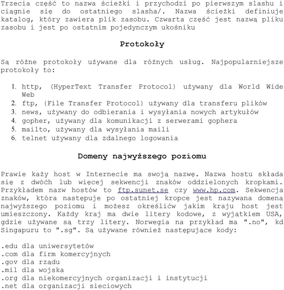 http, (HyperText Transfer Protocol) używany dla World Wide Web 2. ftp, (File Transfer Protocol) używany dla transferu plików 3. news, używany do odbierania i wysyłania nowych artykułów 4.