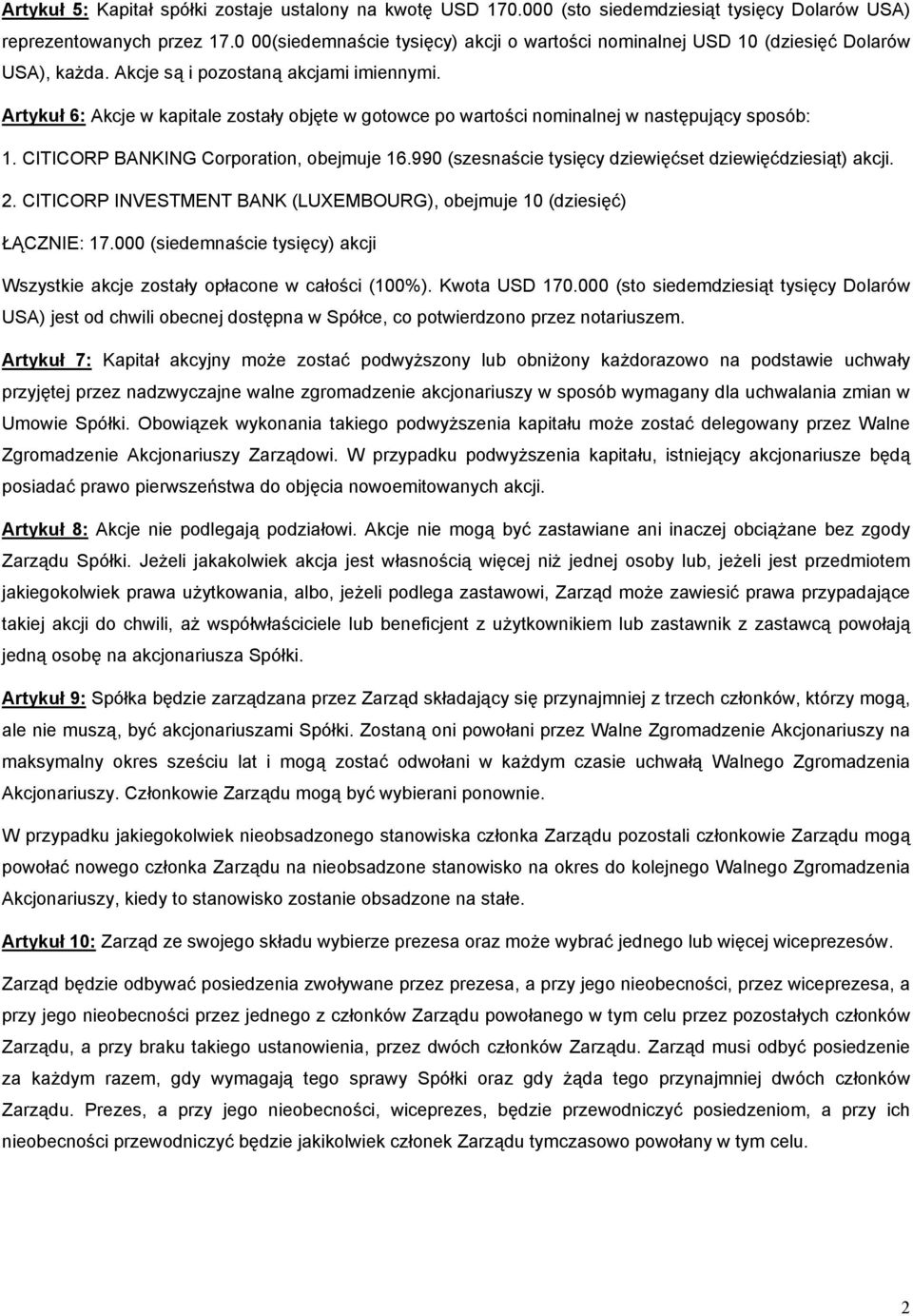 Artykuł 6: Akcje w kapitale zostały objęte w gotowce po wartości nominalnej w następujący sposób: 1. CITICORP BANKING Corporation, obejmuje 16.